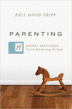 Tripp, PD - Parenting: 14 Gospel Principles that can Radically change your family