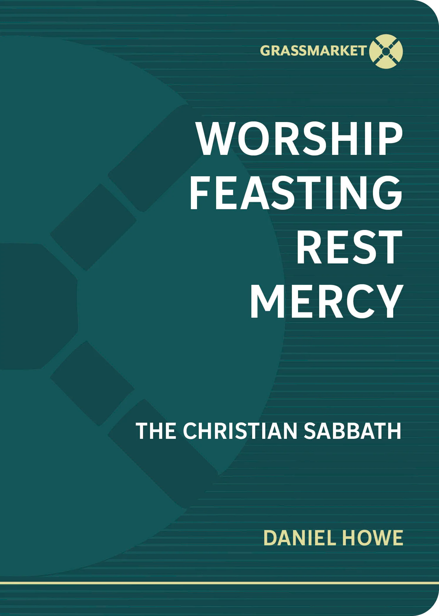 Howe, D. - Worship, Feasting, Rest, Mercy
